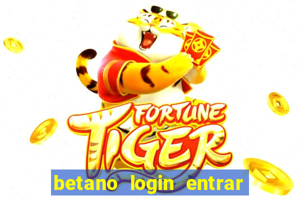 betano login entrar na minha conta